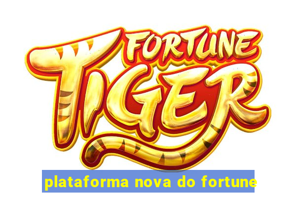 plataforma nova do fortune